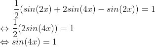 Formel: \frac{1}{2}(sin(2x) + 2sin(4x) - sin(2x)) = 1\\
\Leftrightarrow \frac{1}{2}(2sin(4x)) = 1\\
\Leftrightarrow sin(4x) = 1